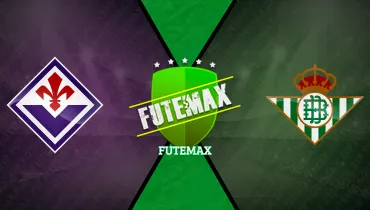 Fiorentina x Real Bétis Fiorentina x Real Bétis